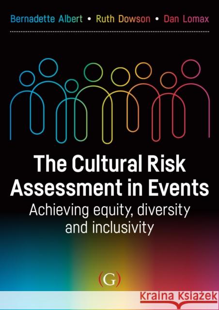 The Cultural Risk Assessment in Events: Achieving Equity, Diversity and Inclusivity Dan (Senior Lecturer in Events Management, UK Centre of Events Management, Leeds Beckett University, UK) Lomax 9781917433143 Goodfellow Publishers Limited