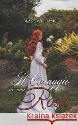 Il coraggio di una rosa Barbara Morgan Barbara Morgan Blake Williams 9781917437240