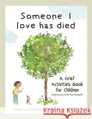 Someone I Love Has Died: A Grief Activities Book For Children: Understanding Anxiety and Managing Feelings Catherine Stephenson Hiruni Kariyawasam Jenny Stephenson 9781917442008 Wooden House Books