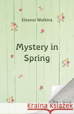 Mystery in Spring Eleanor Watkins 9781917455046 Sarah Grace Publishing