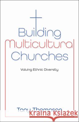 Building Multicultural Churches: Valuing Ethnic Diversity Tony Thompson 9781917455107 Malcolm Down Publishing