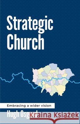 Strategic Church: Embracing a Wider Vision Hugh Osgood 9781917455169