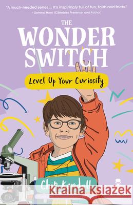 The Wonder Switch: Level Up Your Curiosity Chip Kendall 9781917455299 Sarah Grace Publishing