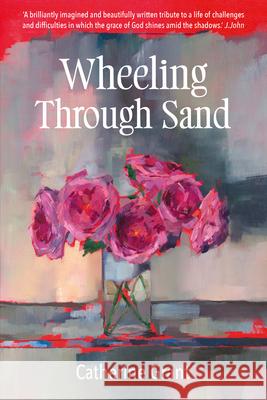 Wheeling Through Sand Catherine Grant 9781917455589