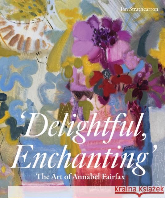 Delightful, Enchanting: The Art of Annabel Fairfax Ian Strathcarron 9781917458368 Unicorn