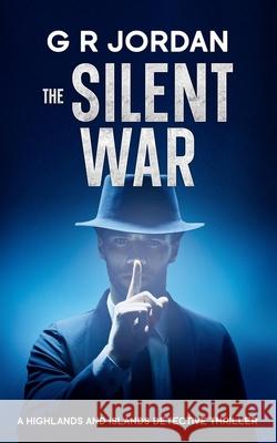 The Silent War: A Highlands and Islands Detective Thriller G. R. Jordan 9781917497282 Carpetless Publishing