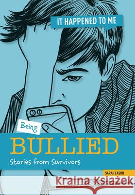 Being Bullied: Stories from Survivors Sarah Eason 9781917509015