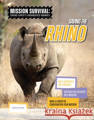 Saving the Rhino: Meet Scientists on a Mission, Discover Kid Activists on a Mission, Make a Career in Conservation Your Mission  9781917509497 Cheriton Children's Books