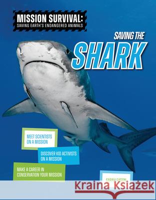 Saving the Shark: Meet Scientists on a Mission, Discover Kid Activists on a Mission, Make a Career in Conservation Your Mission  9781917509527 Cheriton Children's Books