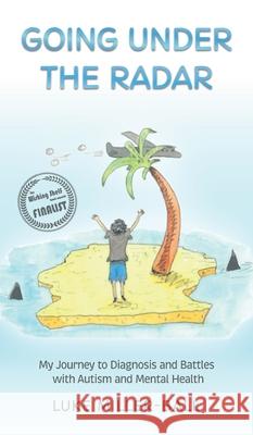 Going Under The Radar: My Journey to Diagnosis and Battles with Autism and Mental Health Luke Miller-Ball 9781917514996 Frami Press