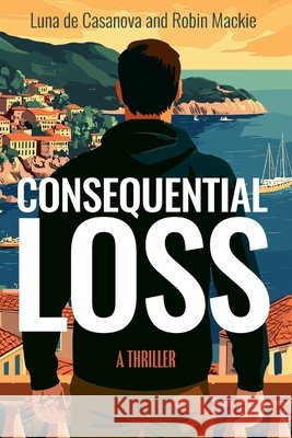 Consequential Loss: A Thriller Luna d Robin MacKie 9781917523752