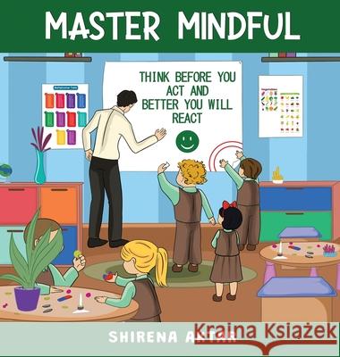Master Mindful: Think before you act and better you will react Shirena Aktar 9781917526272 Woodbridge Publishers