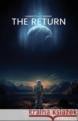 The Return: Humanity's Last Mission Sabu Jose 9781917529327 Dallah Books