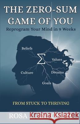 The Zero-Sum Game of You: From Stuck to Thriving Rosa L. Antonini 9781917534048 Book Brilliance Publishing