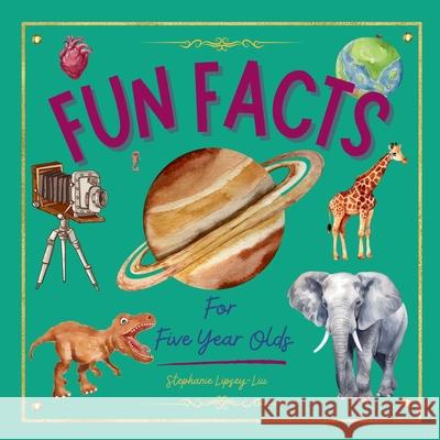 Fun Facts for Five Year Olds Stephanie Lipsey-Liu 9781917565028 Little Lion Publishing UK