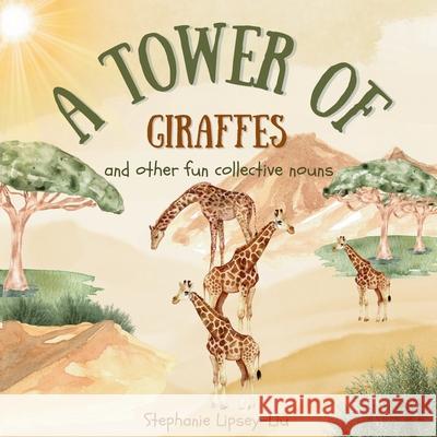 A Tower of Giraffes and other fun collective nouns Stephanie Lipsey-Liu 9781917565073 Little Lion Publishing UK
