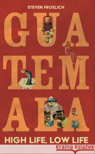 Guatemala: South of Sanity (A Steven Froelich Misadventure) Steven Froelich 9781917569033 Extraordinary Books