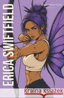 Erica Swiftfield: A Coming of Age Sci-fi Dystopian Action Adventure Marisa Noelle 9781917581028 Marisa Noelle