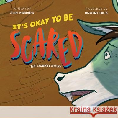 Its Okay to Be Scared: The Donkey Story Alim Kamara 9781917584531 Conscious Dreams Publishing