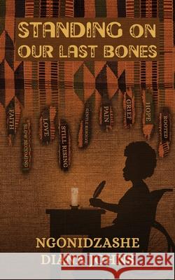 Standing on our Last Bones Ngonidzashe Diana Johns 9781917584661