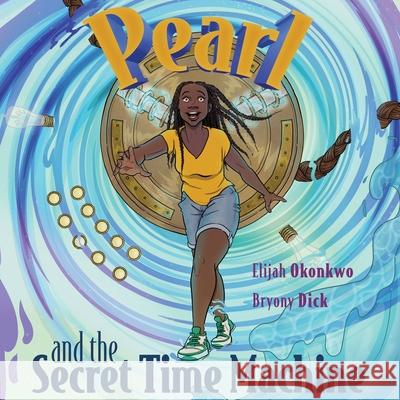 Pearl and the Secret Time Machine Elijah Okonkwo 9781917584746