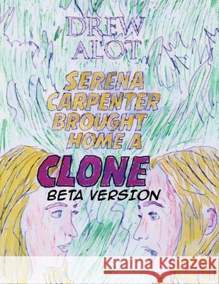 Serena Carpenter Brought Home A Clone (BETA VERSION) Drew Alot 9781917605359 Drew Alot