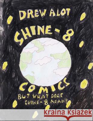Shine-8 Comics! But What Does Shine-8 Mean? Drew Alot 9781917605441 Drew Alot