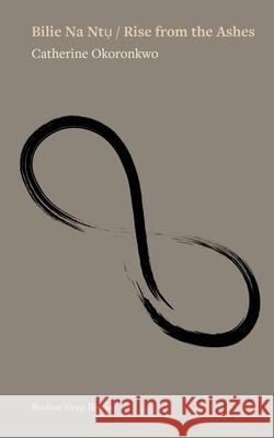 Bilie Na Ntụ / Rise from the Ashes Catherine Okoronkwo 9781917617468 Broken Sleep Books