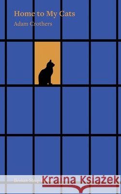 Home to My Cats Adam Crothers 9781917617772