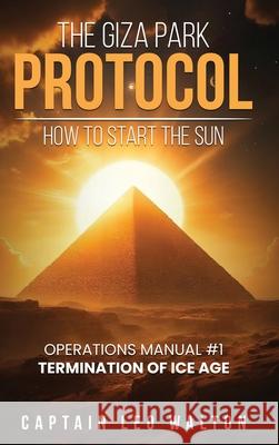 The Giza Park Protocol: How To Start The Sun Captian Leo Walton 9781917618625 London Book Publisher
