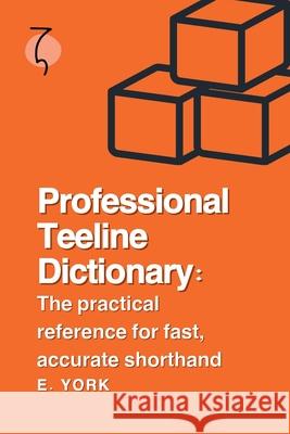 Professional Teeline Dictionary: The practical reference for fast, accurate shorthand E. York 9781917621144 Chartley Books
