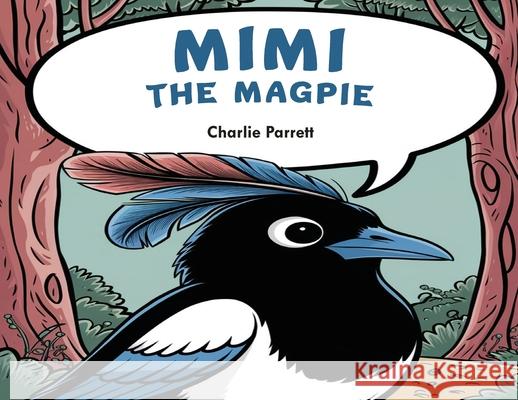 Mimi the Beautiful Magpie Charlie Parrett 9781917640756 Authorssolution.Co.UK