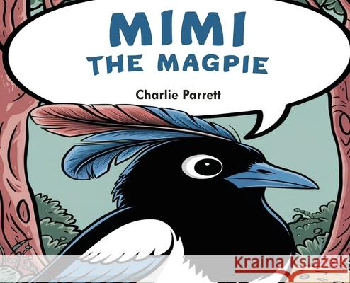 Mimi the Beautiful Magpie Charlie Parrett 9781917640763 Authorssolution.Co.UK