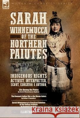 Sarah Winnemucca of the Northern Paiutes: Indigenous Rights Activist, Interpreter, Scout, Educator and Author Sarah W. Hopkins Arthur C. Saunders Elizabeth P. Peabody 9781917666442