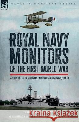 Royal Navy Monitors of the First World War: Actions off the Belgian and East African Rivers & Coasts, 1914-18 E. K. Chatterton H. E. Blumberg 9781917666497 Leonaur Ltd