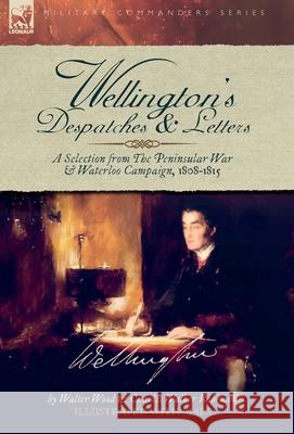 Wellington's Despatches & Letters: A Selection from The Peninsular War & Waterloo Campaign, 1808-1815 Walter Wood Charles W. Robinson 9781917666503