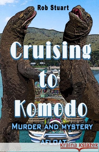 Cruising To Komodo: Murder and Mystery Afloat Rob Stuart 9781917673112 The Conrad Press