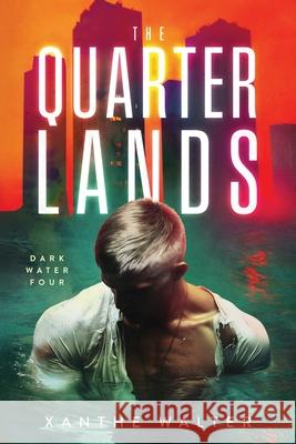 The Quarterlands: The Heart-Stopping Conclusion to the MM Romantic Suspense Thriller (Dark Water Series Book Four) Xanthe Walter 9781917682046 Xanthe Walter Books