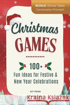 Christmas Games: 100+ Fun Ideas for Festive and New Year Celebrations Kit Penn 9781917695213 Fox & Fern Publishing