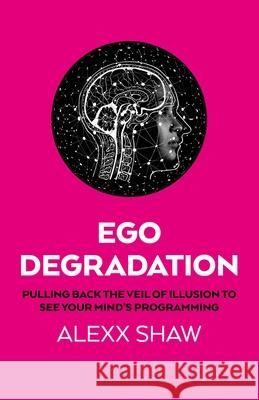 Ego Degradation Alexx Shaw 9781917704601 Collective Ink
