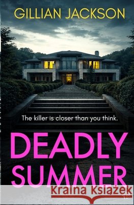 Deadly Summer: A gripping crime thriller of lies, obsession and murder Jackson, Gillian 9781917705844