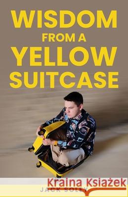 Wisdom from a Yellow Suitcase Jack Soley 9781917706087 Pomerak Ventures