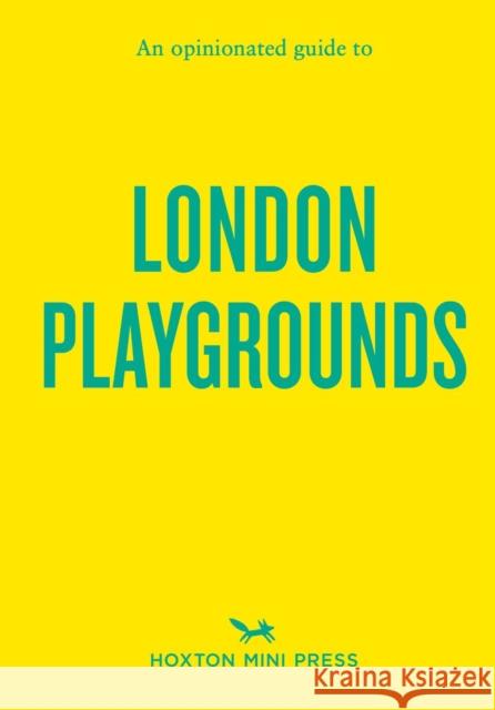 An Opinionated Guide to London Playgrounds Emmy Watts 9781917719070 Hoxton Mini Press