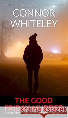 The Good Friday Murder: A Bettie Private Investigator Mystery Novella Whiteley 9781917722810