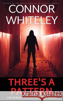 Three's A Pattern: A Bettie Private Investigator Mystery Novella Connor Whiteley 9781917722827 Cgd Publishing