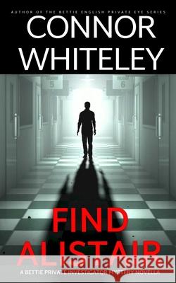 Find Alistair: A Bettie Private Investigator Mystery Novella Connor Whiteley 9781917722926 Cgd Publishing