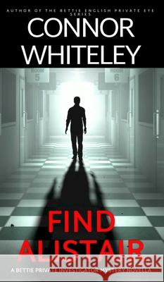 Find Alistair: A Bettie Private Investigator Mystery Novella Connor Whiteley 9781917722933 Cgd Publishing