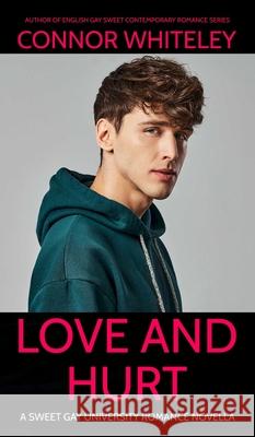 Love and Hurt: A Sweet Gay University Romance Novella Connor Whiteley 9781917722995 Cgd Publishing