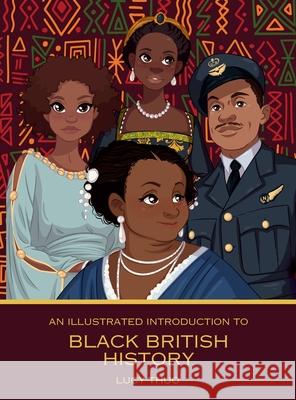 An Illustrated Introduction to Black British History Lucy Thuo 9781917762120 Thuo Books