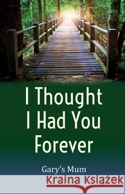 I Thought I Had You Forever Gary's Mum 9781917778732